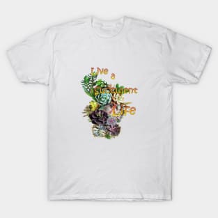 Live a succulent life. T-Shirt